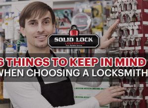 Solidlock Locksmiths Things to Consider When Choosing a Locksmith